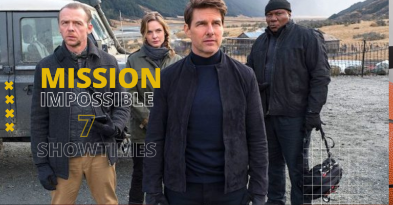 Mission Impossible 7 Showtimes: Everything You Need to Know